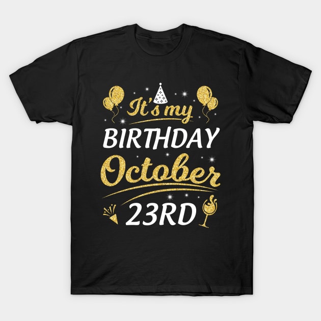 It's My Birthday On October 23rd Happy Birthday To Me You Dad Mom Brother Sister Son Daughter T-Shirt by joandraelliot